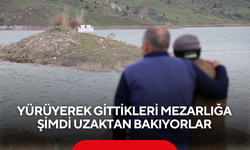 Köylünün suyla imtihanı... Yürüyerek gittikleri mezarlığa şimdi uzaktan bakıyorlar