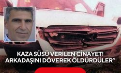 Kaza süsü verilen cinayet! Arkadaşını döverek öldürdüler