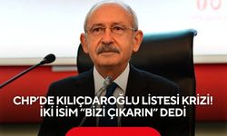 CHP’de Kılıçdaroğlu listesi krizi! İki İsim “Bizi çıkarın” dedi