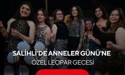 Salihli'de Anneler Günü'ne özel leopar gecesi