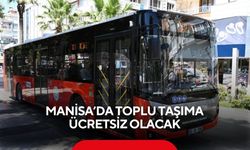 Manisa’da toplu taşıma ücretsiz olacak