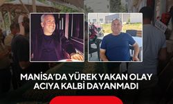 Manisa’da yürek yakan olay: İki kadim dost 15 dakika arayla hayatını kaybetti