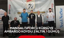 Manisalı sporcu kürsüye ambargo koydu: 2 altın, 1 gümüş