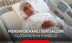 Mersin’de kanlı seri saldırı! Ölü sayısı 6’ya yükseldi...
