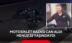 Motosiklet kazası can aldı: Henüz 33 yaşındaydı