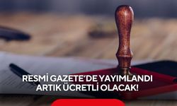 Resmi Gazete’de yayımlandı artık ücretli olacak! Sadece onlar para ödemeyecek