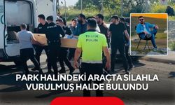 Park halindeki araçta silahla vurulmuş halde bulundu