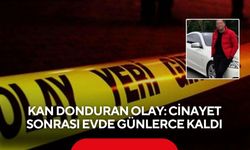 Kan donduran olay: Cinayet sonrası evde günlerce kaldı
