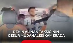 Takside dehşet anları: Taksi şoförü rehine operasyonunda soğukkanlı davrandı