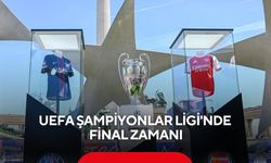 UEFA Şampiyonlar Ligi'nde final zamanı