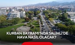 Kurban Bayramı’nda Salihli’de hava nasıl olacak? Meteoroloji verilerini güncelledi