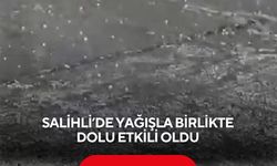 Salihli’de yağışla birlikte dolu etkili oldu