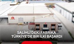 Salihli’deki fabrika Türkiye’de bir ilki başardı