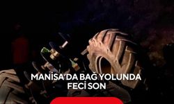 Manisa’da bağ yolunda feci son