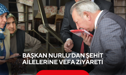 Başkan Nurlu’dan şehit ailelerine vefa ziyareti
