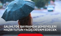 Salihli’de bayramda şemsiyeleri hazır tutun, yağışlar devam edecek