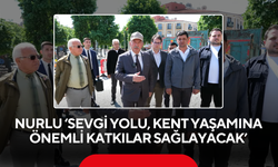 Nurlu ‘Sevgi Yolu, kent yaşamına önemli katkılar sağlayacak’