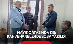 Mayıs ortasında kış: kahvehanelerde soba yakıldı