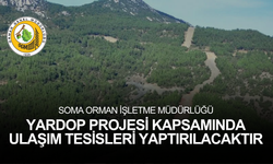 SOMA ORMAN İŞLETME MÜDÜRLÜĞÜ YARDOP PROJESİ KAPSAMINDA ULAŞIM TESİSLERİ YAPTIRILACAKTIR