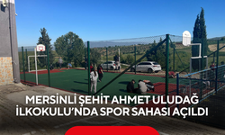 Mersinli Şehit Ahmet Uludağ İlkokulu’nda spor sahası açıldı