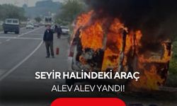 Korkutan yangın: Seyir halindeki araç alev alev yandı!