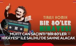 Müfit Can Saçıntı “Bir 80’ler Hikayesi” ile Salihli’de sahne alacak