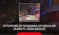 Otomobilin tavanına oturdular : 25 bin TL ceza kesildi