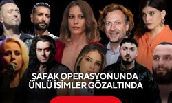 Şafak operasyonunda ünlü isimler gözaltında