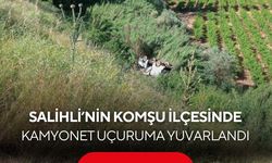 Salihli'nin komşu ilçesinde kamyonet uçuruma yuvarlandı: 1 ölü