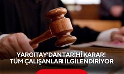Yargıtay’dan Tarihi Karar! Tüm çalışanları ilgilendiriyor
