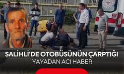 Salihli’de yolcu otobüsünün çarptığı yayadan acı haber: Hayatını kaybetti