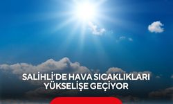 Salihli’de hava sıcaklıkları yükselişe geçiyor