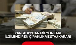 Yargıtay’dan Milyonları İlgilendiren Çıraklık ve Staj Kararı