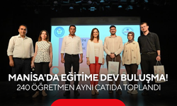 Manisa'da eğitime dev buluşma! 240 öğretmen aynı çatıda toplandı
