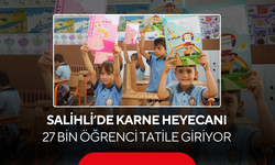 Salihli’de karne heyecanı... 27 bin öğrenci tatile giriyor
