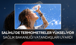Salihli’de termometreler yükseliyor… Sağlık Bakanlığı vatandaşları uyardı