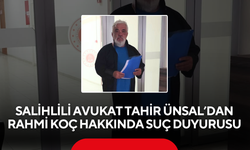 Salihlili Avukat Tahir Ünsal’dan Rahmi Koç hakkında suç duyurusu
