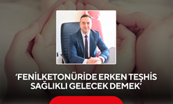 ‘Fenilketonüride erken teşhis sağlıklı gelecek demek’