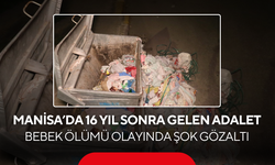 Manisa’da 16 yıl sonra gelen adalet... Bebek ölümü olayında şok gözaltı