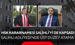 HSK Kararnamesi Salihli’yi de kapsadı… Salihli Adliyesi’nde üst düzey atama…