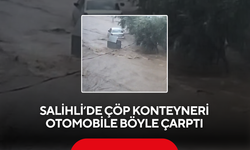 Salihli’de çöp konteyneri otomobile böyle çarptı