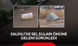 Salihli’de sel suları önüne geleni sürükledi