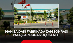 Manisa’da bu fabrikada çalışanlar artık 110 bin lira maaş alacak