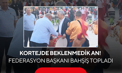 Kortejde beklenmedik an! Federasyon başkanı bahşiş topladı