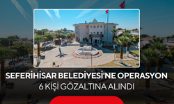İzmir'de Seferihisar Belediyesi'ne 'rüşvet' operasyonu! 6 kişi gözaltına alındı