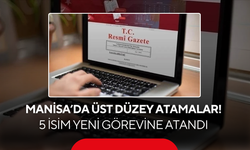 Manisa’da üst düzey atamalar! 5 isim yeni görevine atandı