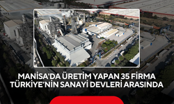 Manisa'da üretim yapan 35 firma Türkiye’nin sanayi devleri arasında