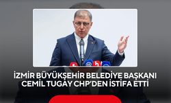İzmir Büyükşehir Belediye Başkanı Cemil Tugay CHP’den istifa etti