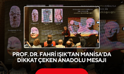 Prof. Dr. Fahri Işık’tan Manisa’da Dikkat Çeken Anadolu Mesajı