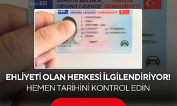 Ehliyeti olan herkesi ilgilendiriyor! Hemen tarihini kontrol edin